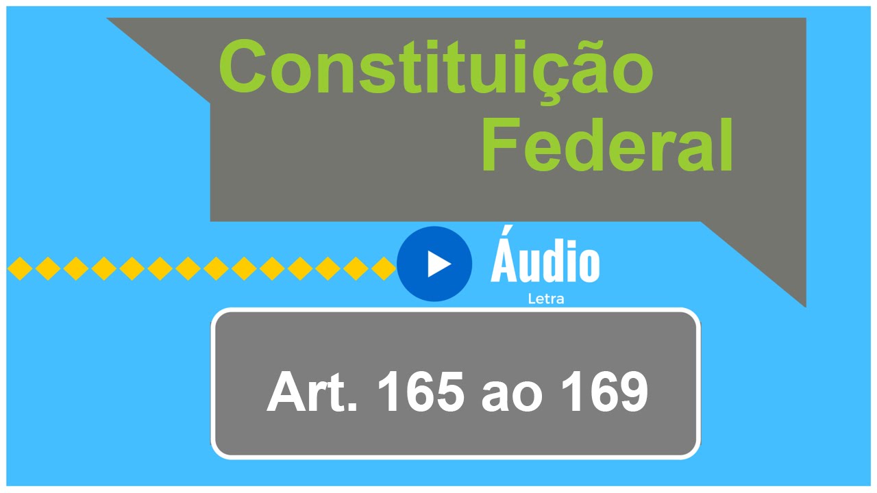 &Aacute;udio e Letra da Constitui&ccedil;&atilde;o Federal - Artigo 165 ao 169