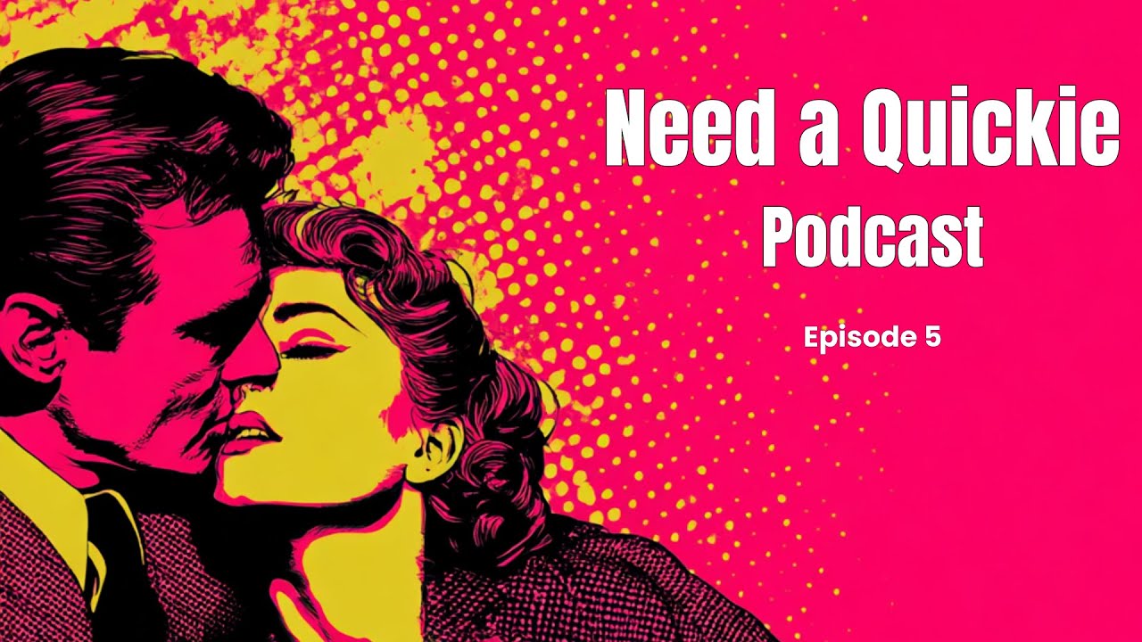 Need a Quickie Podcast: Episode 5
