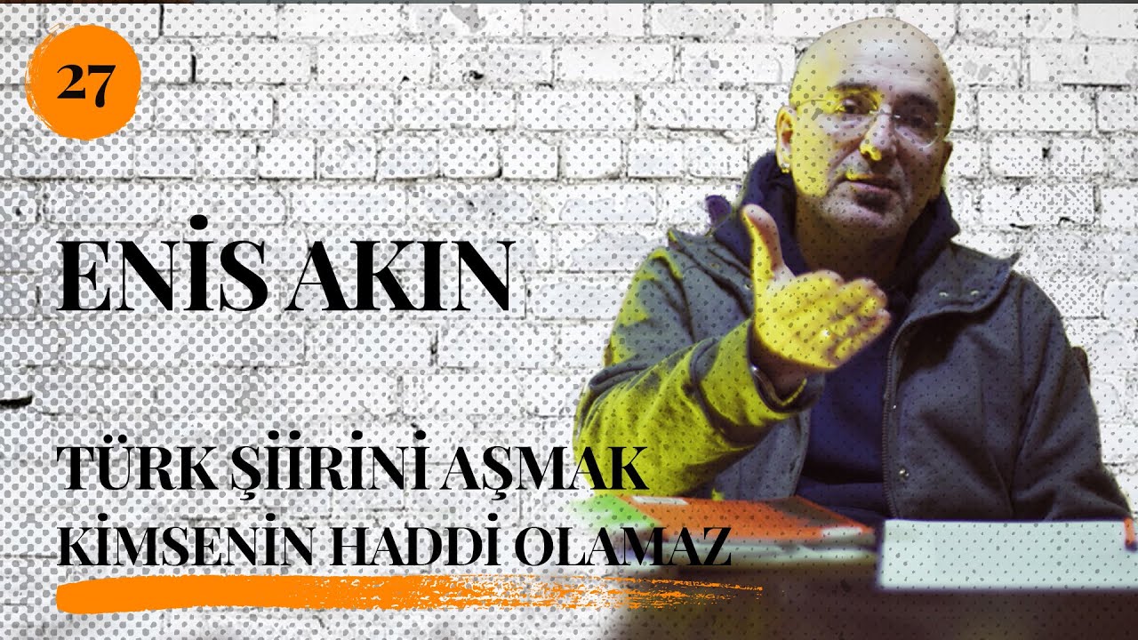 Enis Akın - Kimsenin Türk Şiirini Aşmak Gibi Bir Haddi Olamaz