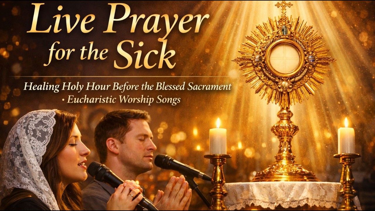 Live Prayer for the Sick | Healing Holy Hour Before the Blessed Sacrament – Eucharistic Worship Song
