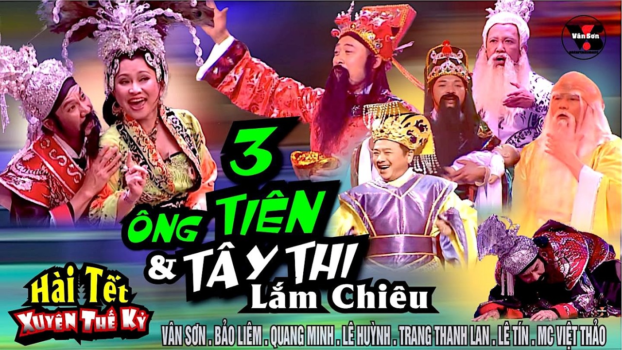 VAN SON 😊 Hài Tết Xuyên Thế Kỷ - 3 ÔNG TIÊN & TÂY THI QUẬY TƯNG