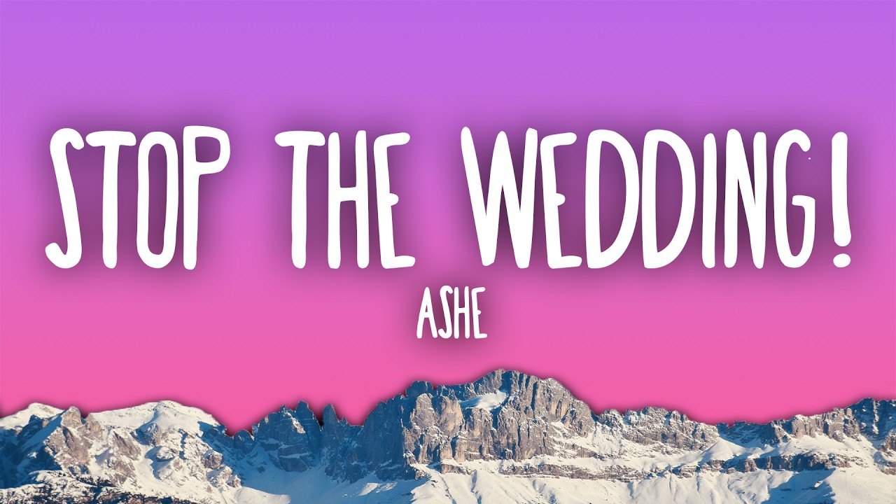 Ashe - Stop The Wedding!
