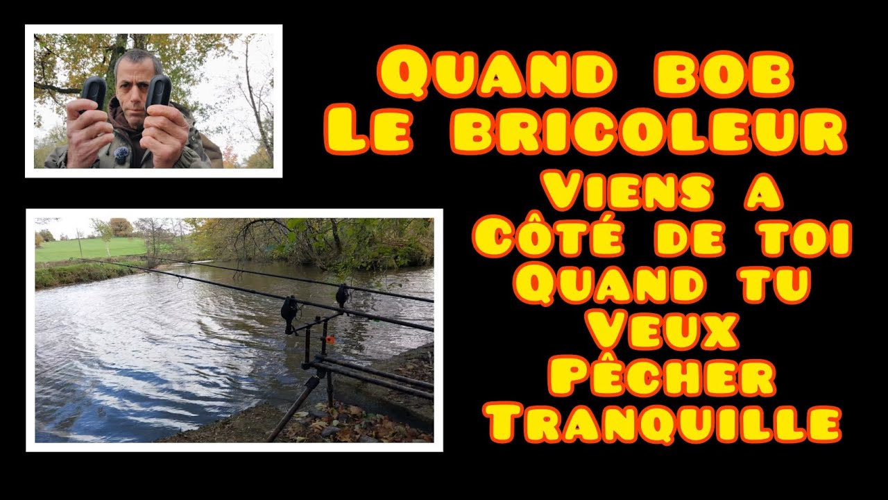 Quand bob le bricoleur viens a côté de toi quand tu veux pecher tranquille ( peche de la carpes)