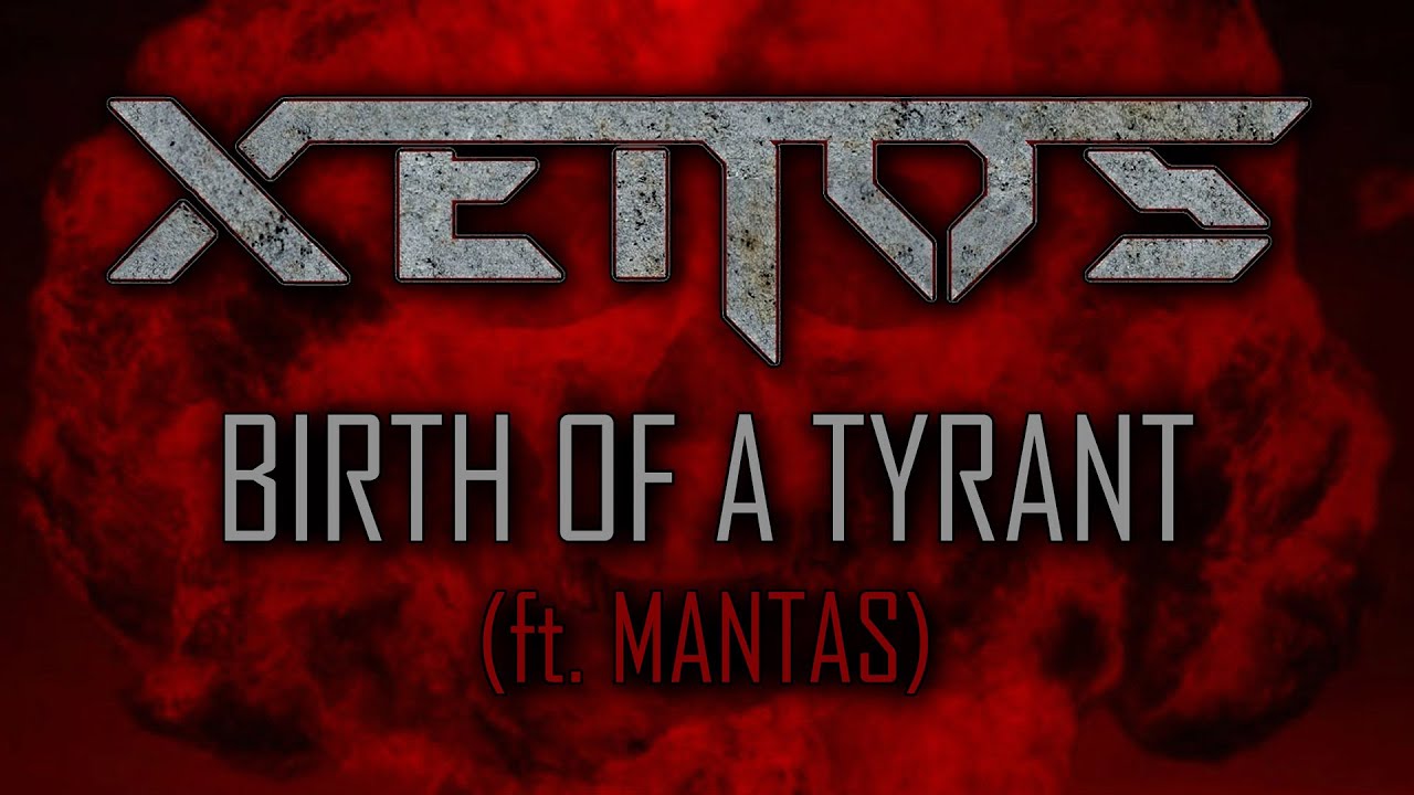 XENOS - Birth Of A Tyrant (ft. MANTAS)