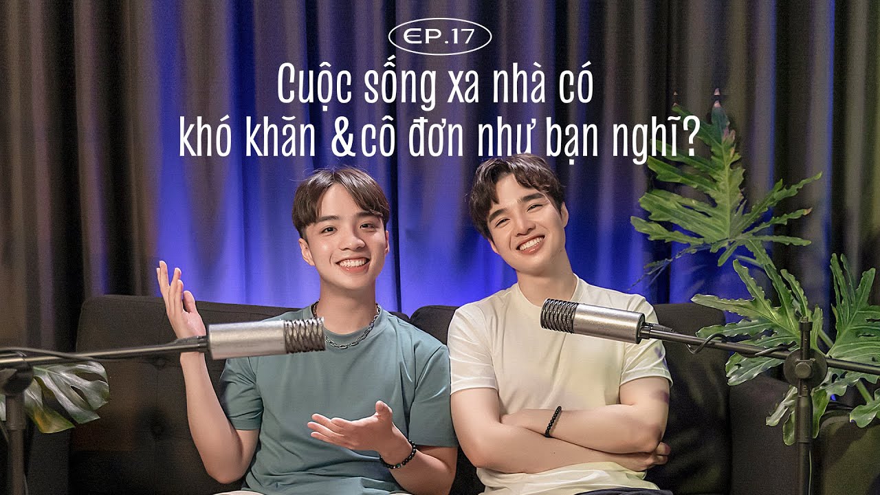 Cuộc sống xa nh&agrave; c&oacute; kh&oacute; khăn v&agrave; c&ocirc; đơn như bạn nghĩ? | ĐCNNTK #17