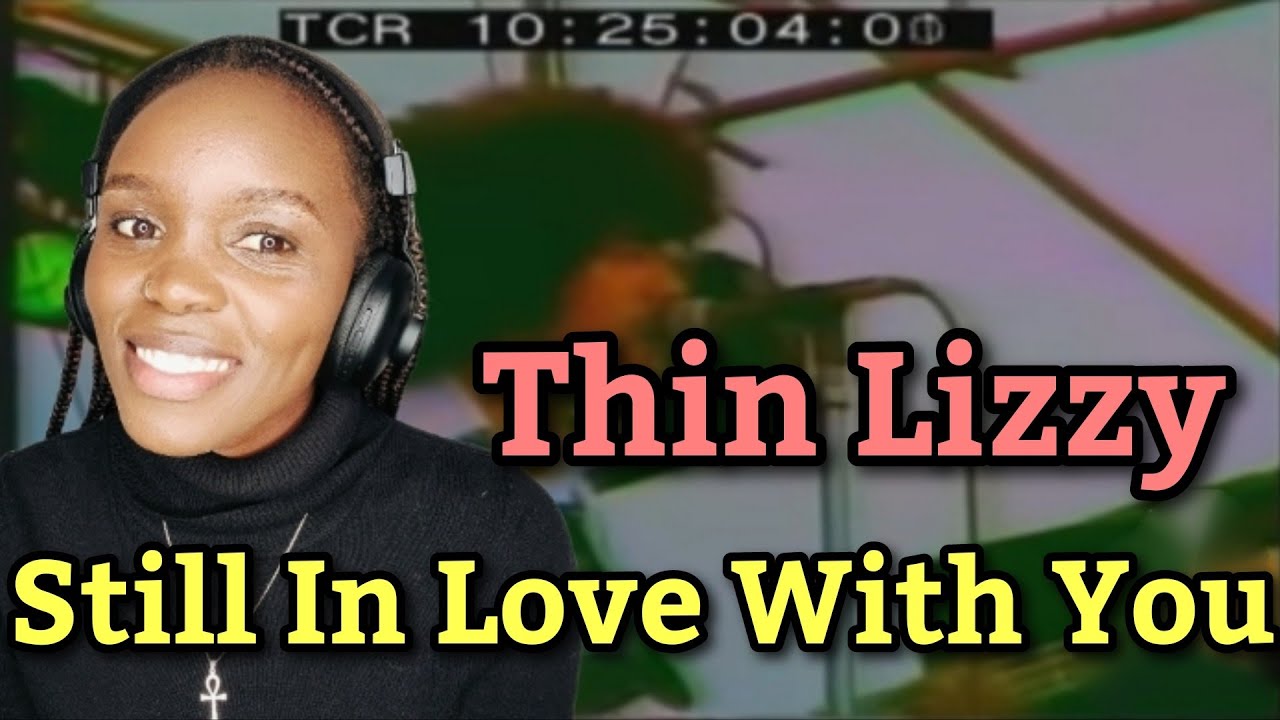 African Girl First Time Hearing Thin Lizzy - Still In Love With You