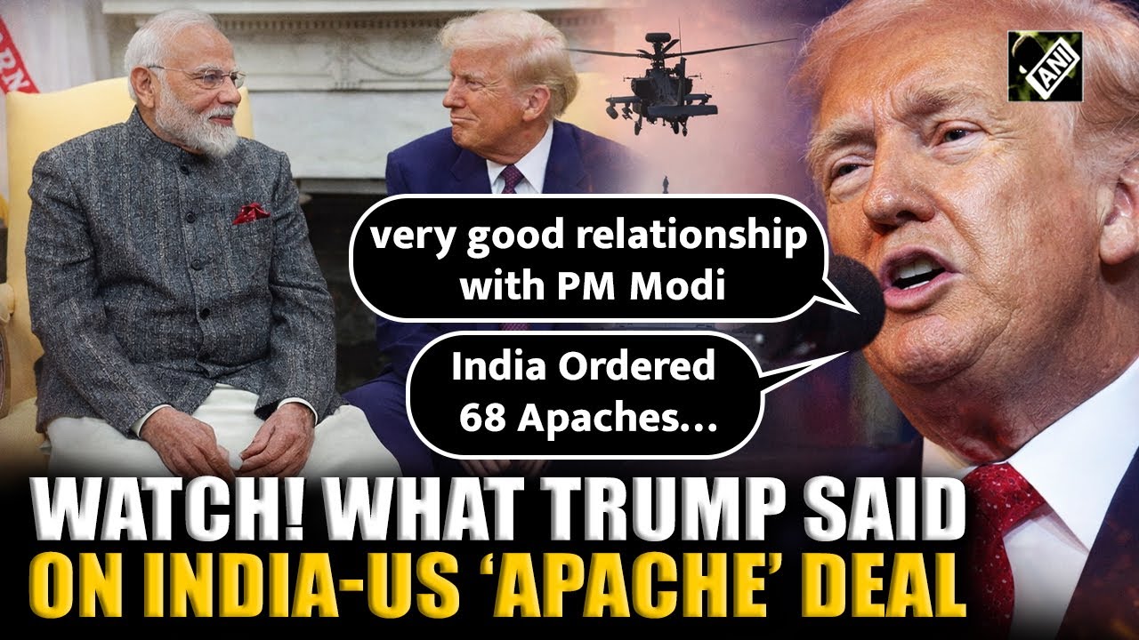 &lsquo;PM Modi came to see me&hellip; ordered 68 Apaches&rsquo;: President Trump boasts of India Defence Deals