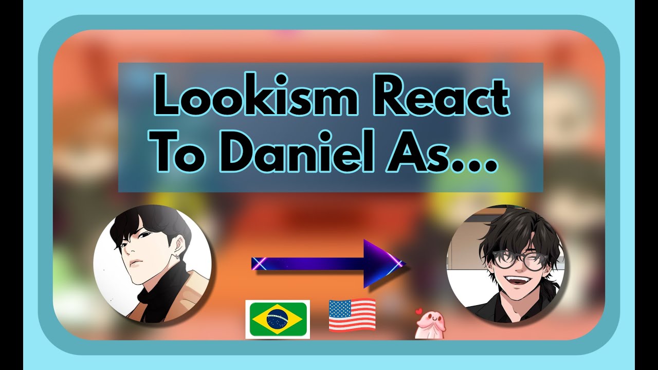 ◙(u‿ฺu✿ฺ)Lookism React To Daniel As... BR⁄ENG o(*￣▽￣*)ブ●‿●◙