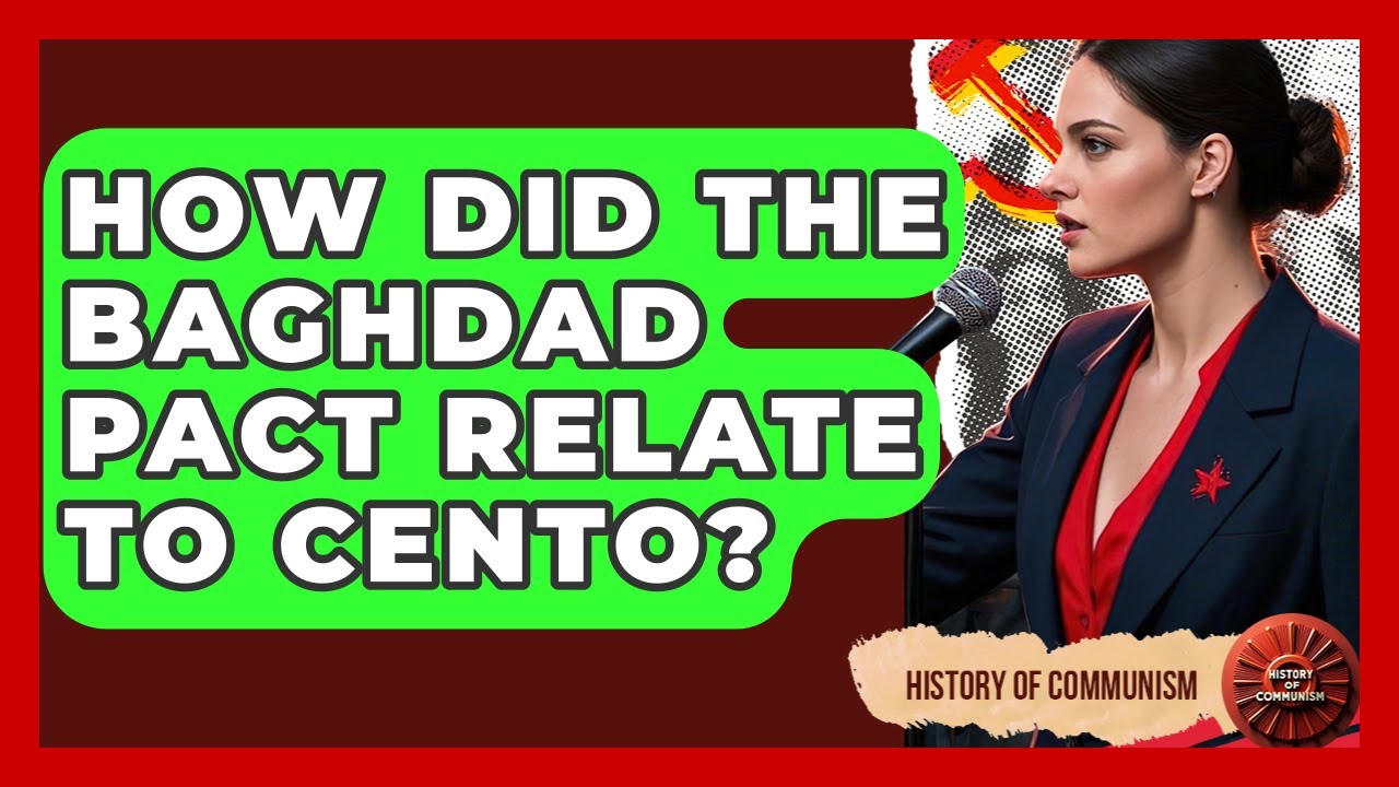 How Did The Baghdad Pact Relate To CENTO? - History of Communism