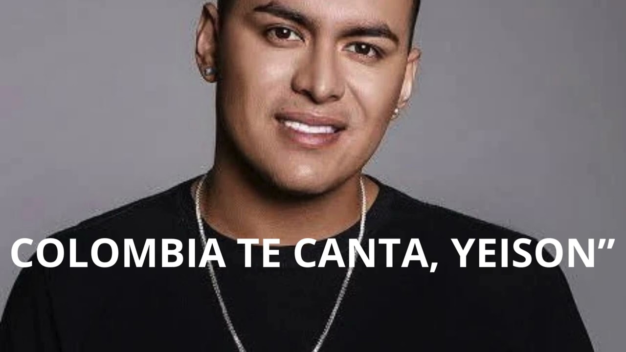 COLOMBIA TE CANTA, YEISON”