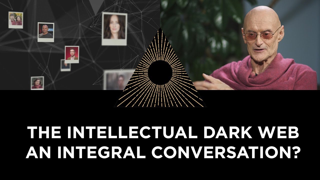 Ken Wilber: The Intellectual Dark Web, an Integral Conversation?