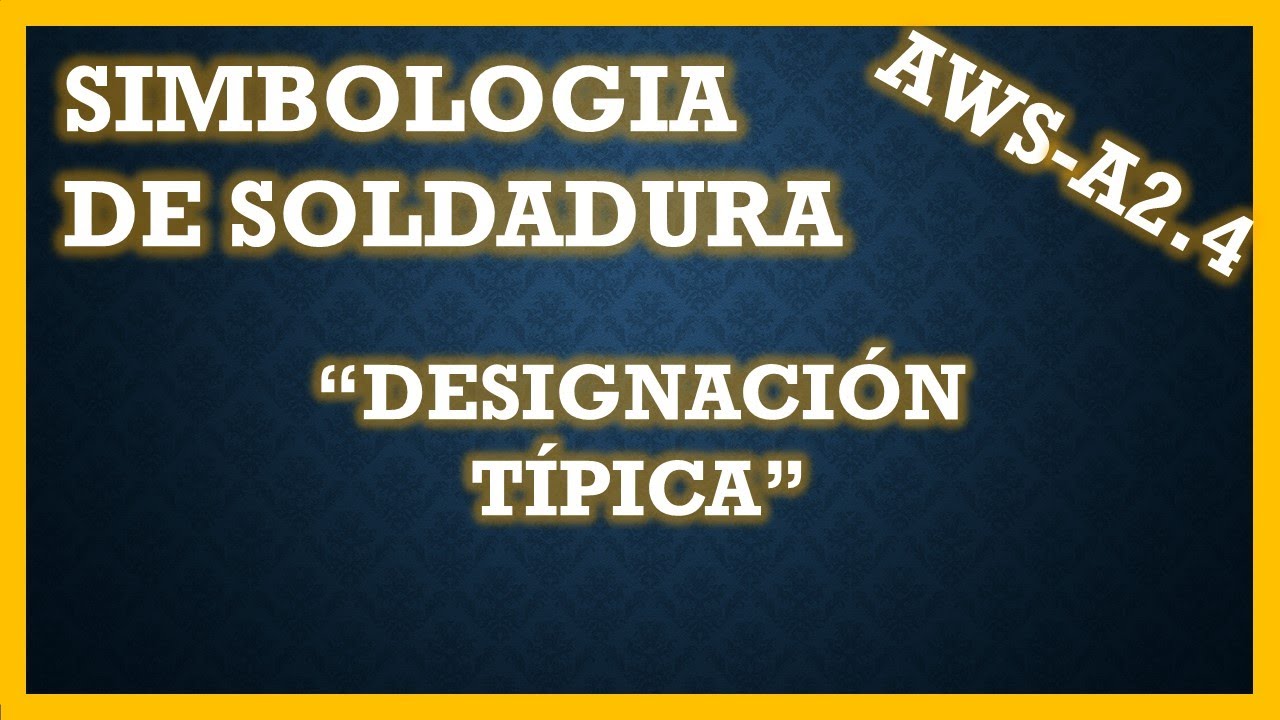 🔶 28 - Designación Típica en SIMBOLOGIA DE SOLDADURA