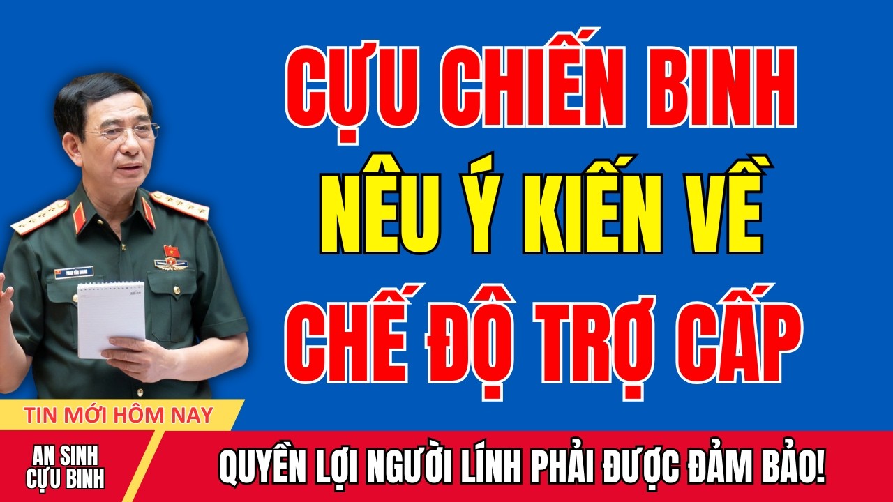 Cựu Chiến Binh Lên Tiếng Về Trợ Cấp – Tri Ân Phải Đi Đôi Với Hành Động