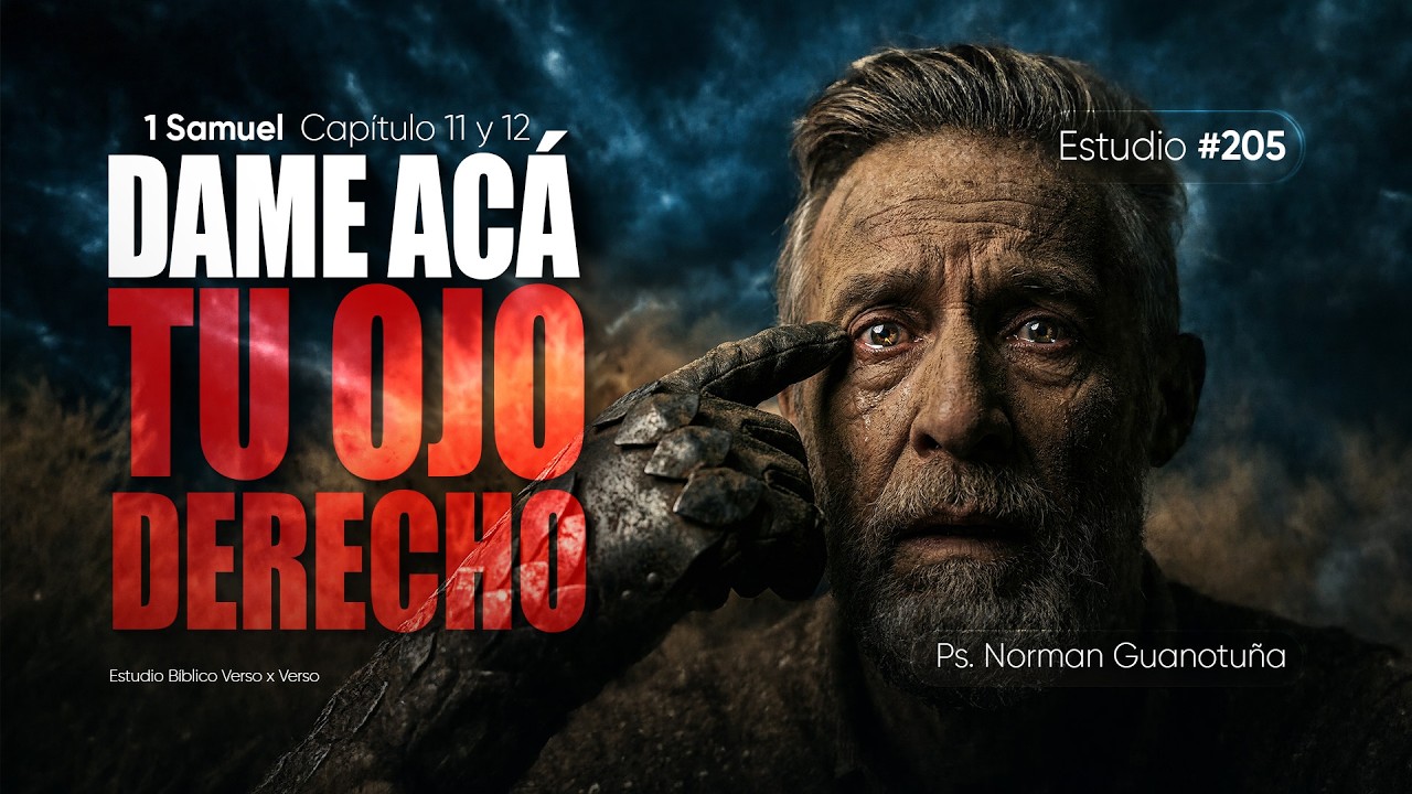 Estudio #205 | DAME ACÁ TU OJO DERECHO - 1 SAMUEL CAP. 11 Y 12  - PS. NORMAN GUANOTUÑA