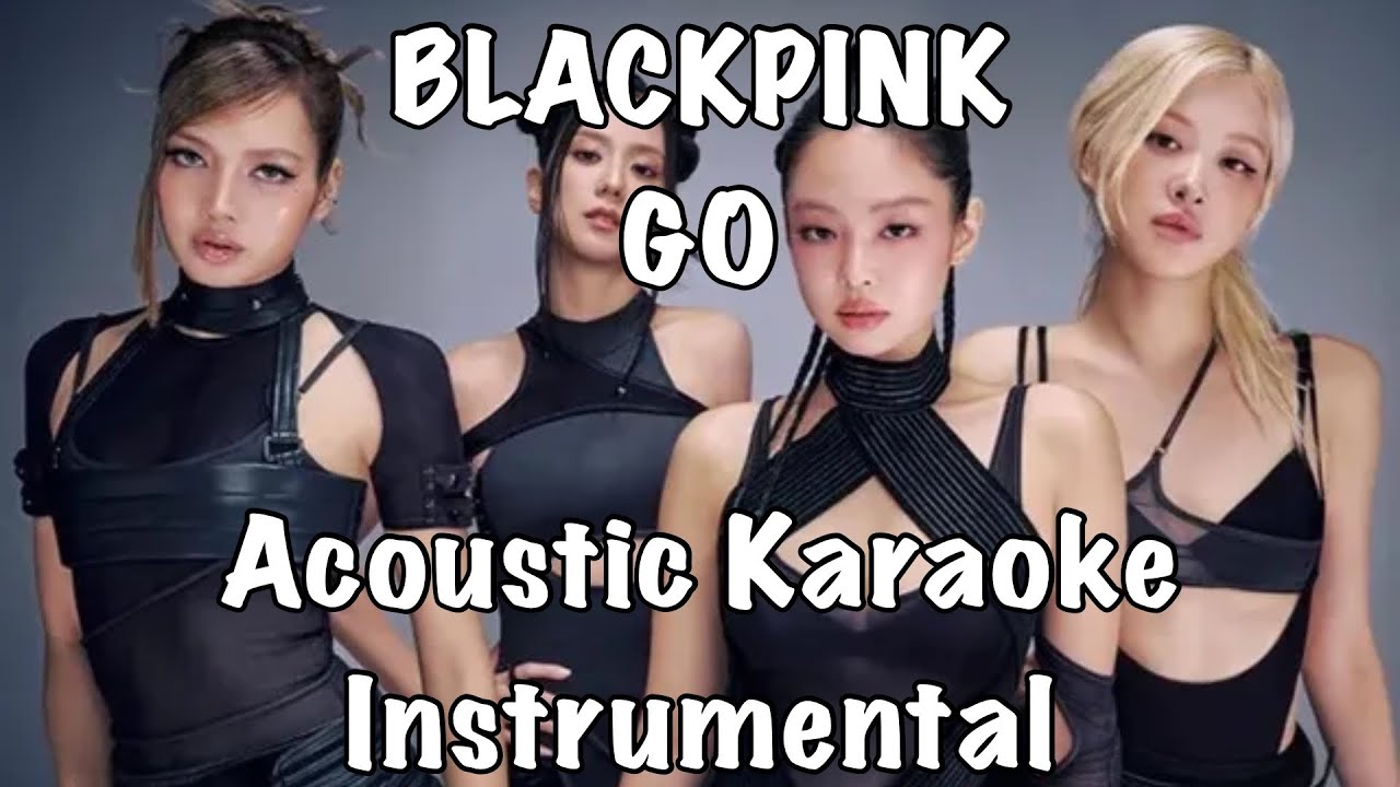 BLACKPINK - GO Acoustic Karaoke Instrumental