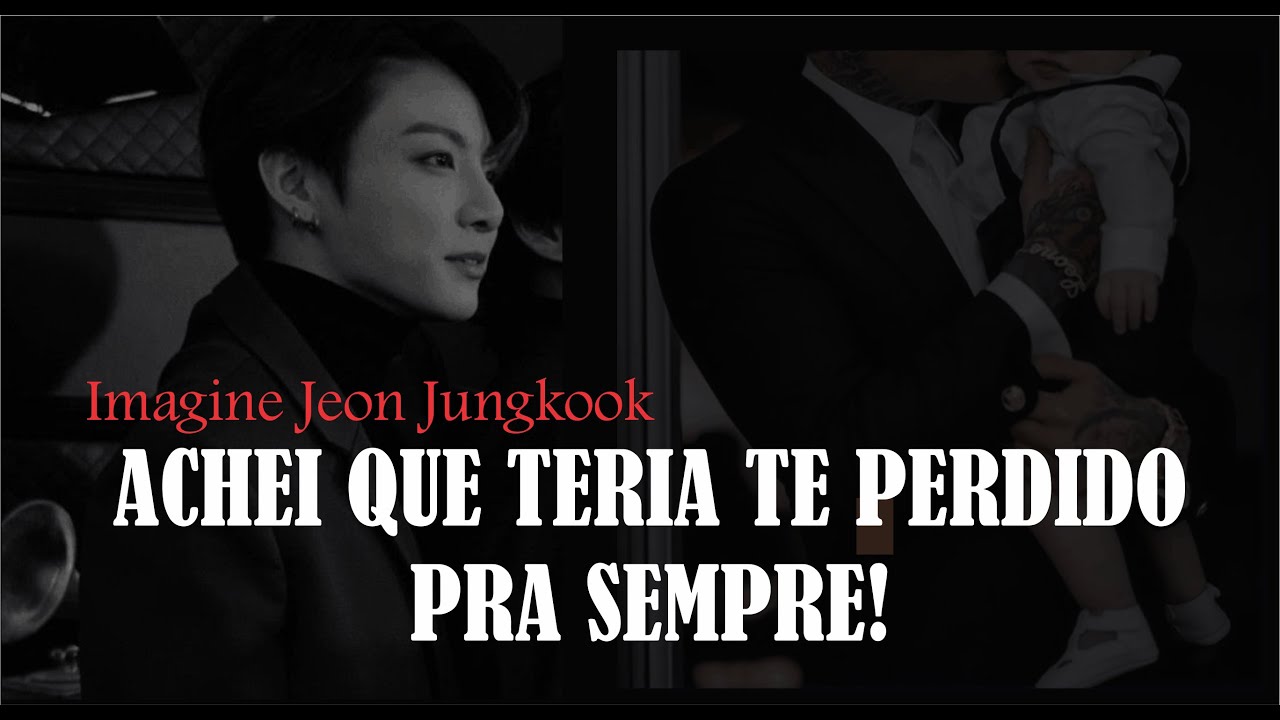 🐰[ IMAGINE Jungkook ] - Achei que teria te perdido pra sempre!