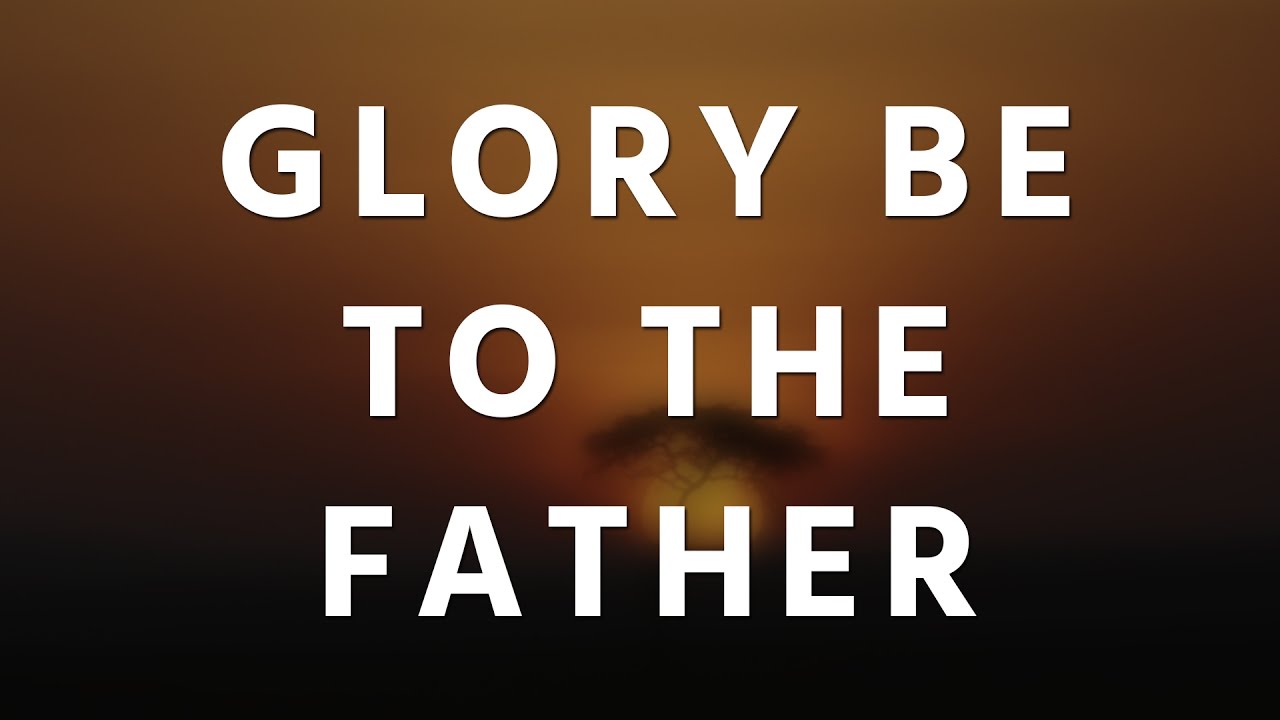 Glory be to the Father - Hymn