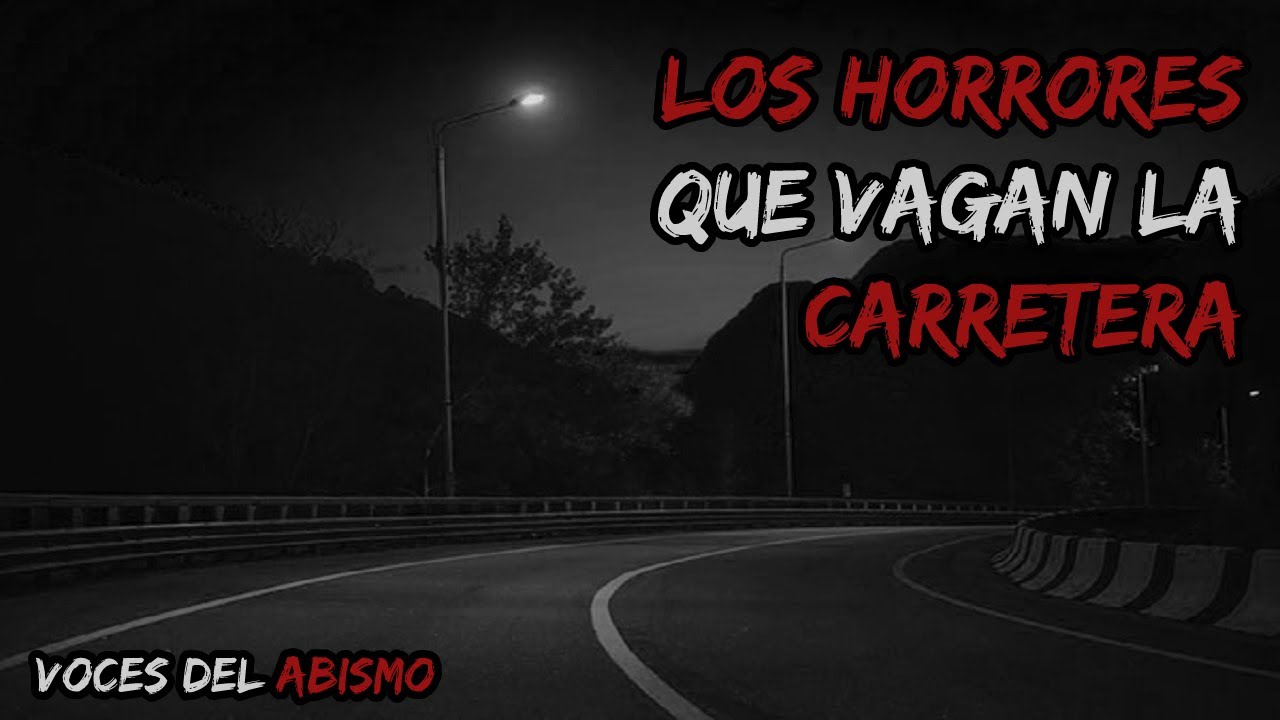 LOS HORRORES QUE VAGAN LA CARRETERA y más Historias Aterradoras