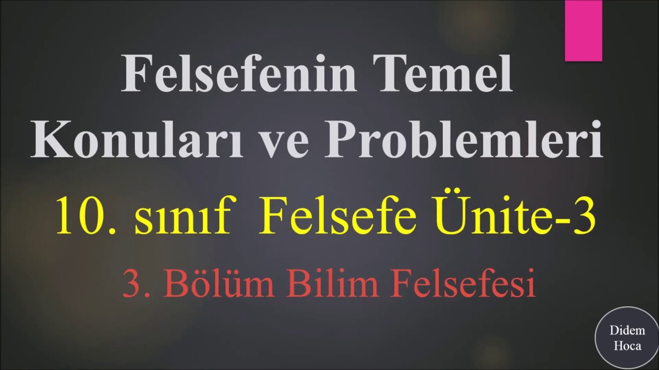 Bilim Felsefesi 10.Sınıf Felsefe 3. Ünite Felsefenin Temel Konuları ve Problemleri