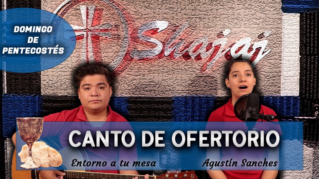 CANTO DE OFERTORIO DOMINGO DE PENTECOSTÉS - Entorno a tu mesa | SHAJAJ Ministerio Católico.