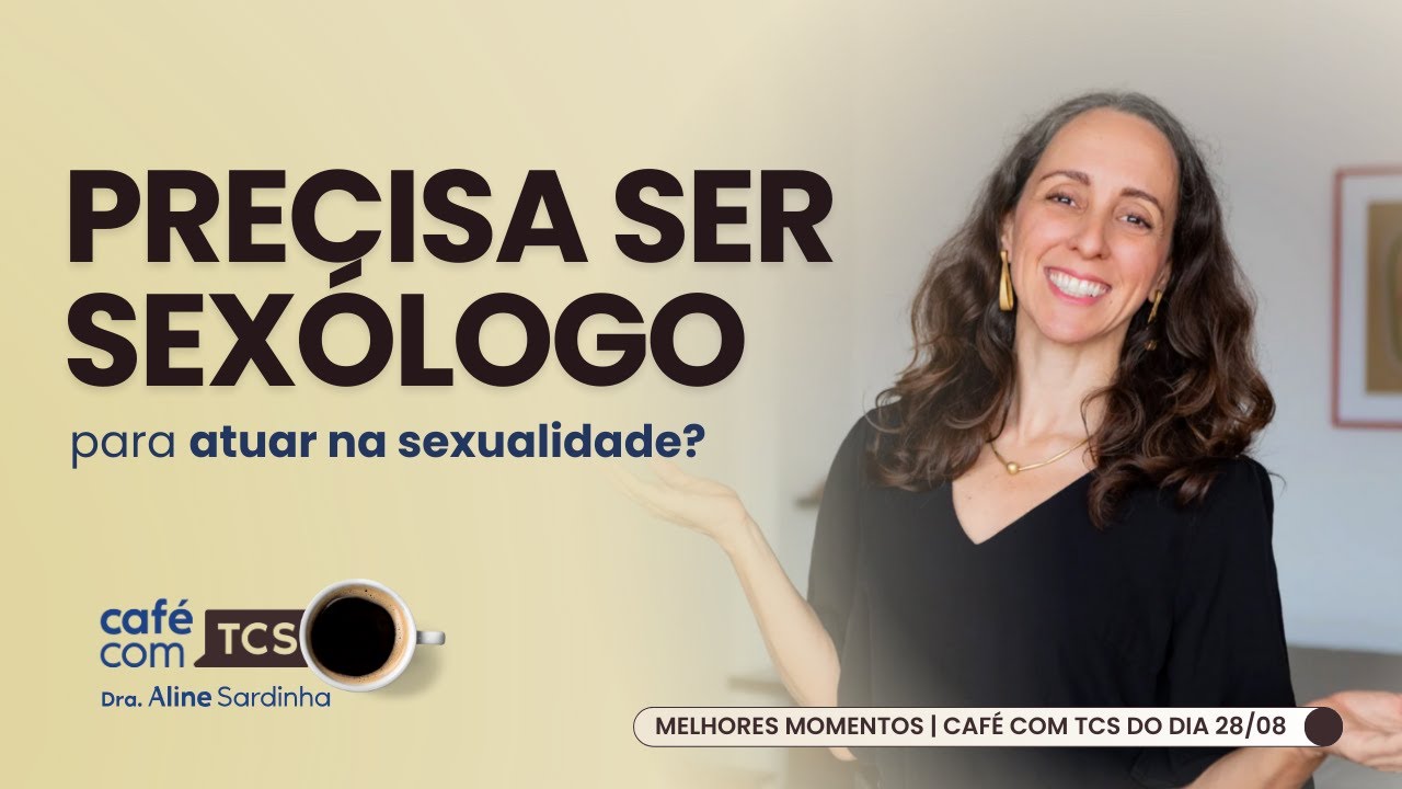 PRECISA SER SEXÓLOGO PRA ATUAR EM SEXUALIDADE? | DRA ALINE SARDINHA | MELHORES MOMENTOS CAFÉ COM TCS