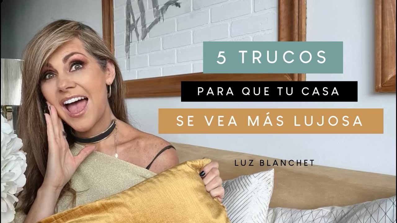 5 TRUCOS para que tu CASA se vea m&aacute;s LUJOSA con poco presupuesto / Luz Blanchet