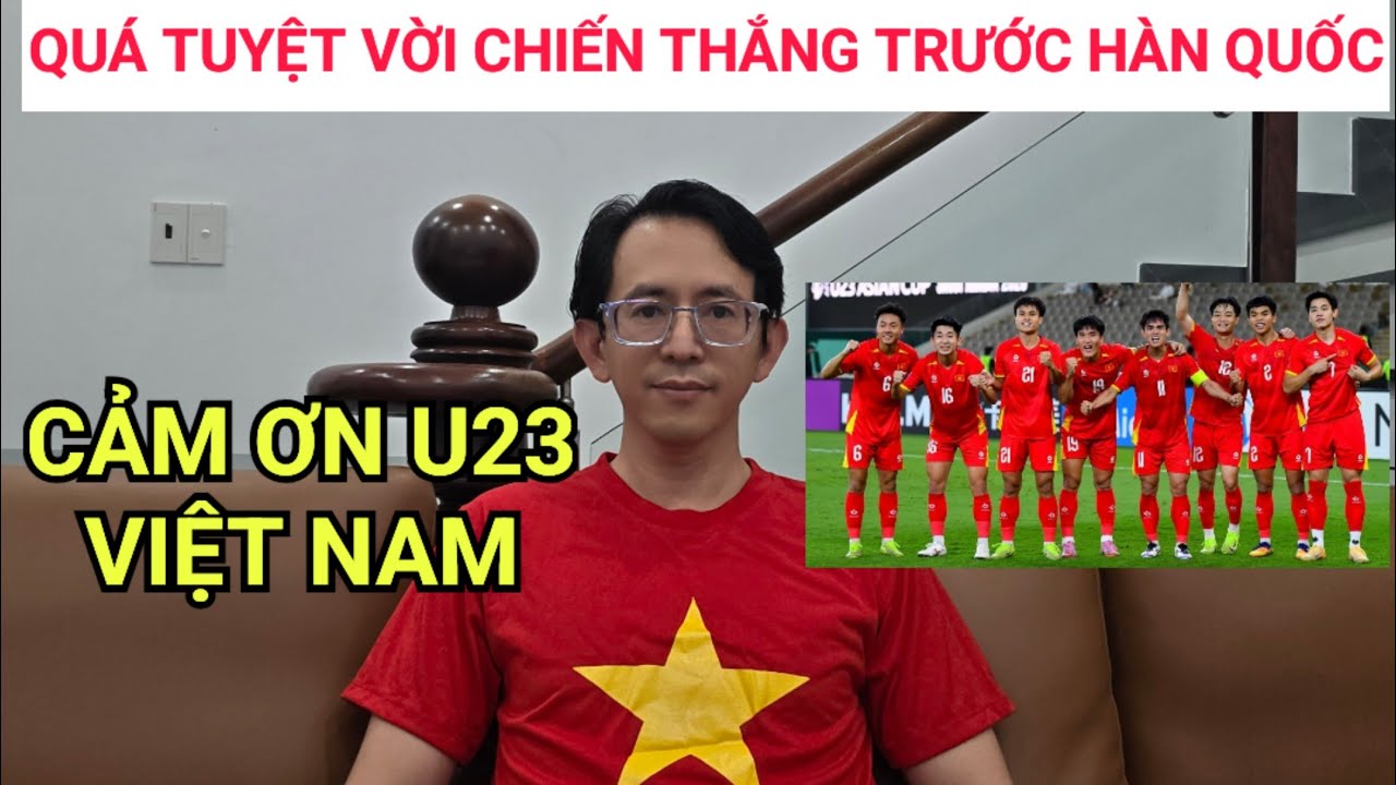 Cảm ơn U23 Việt Nam, chiến thắng Hàn Quốc tuyệt vời.