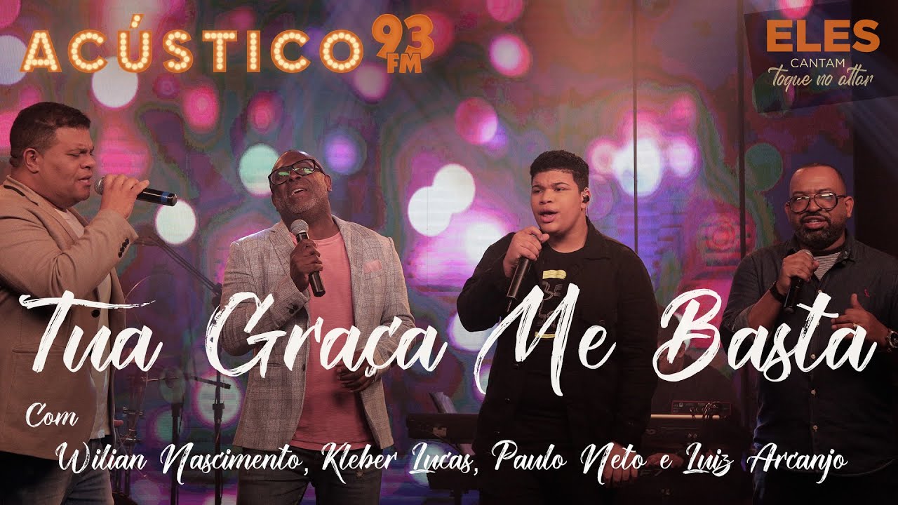 Wilian Nascimento, Kleber Lucas, Paulo Neto e Luiz Arcanjo - Tua Graça me Basta - Acústico 93 - 2021