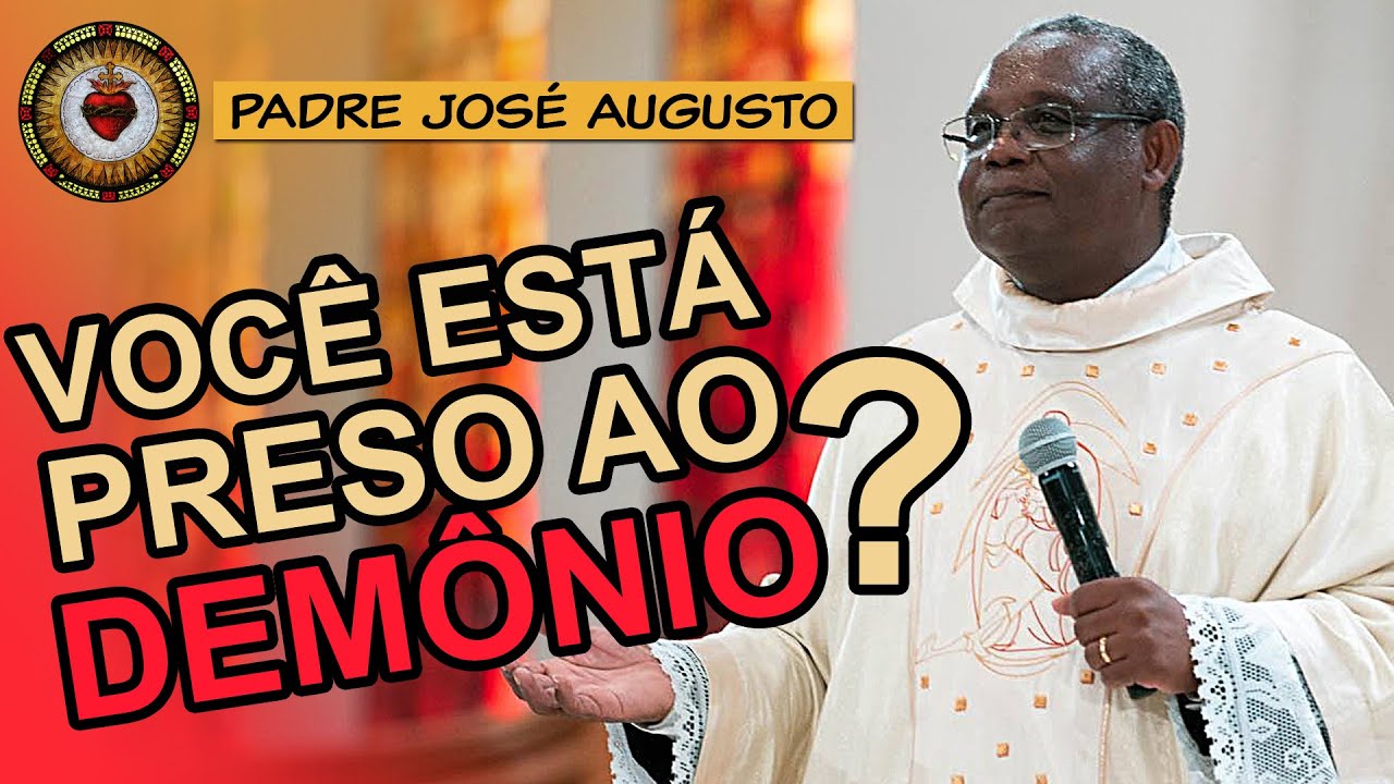 VOCÊ ESTÁ PRESO ao DEMÔNIO? | Padre José Augusto