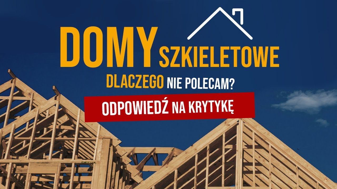 Dlaczego wciąż nie polecam DOMÓW SZKIELETOWYCH? Odpowiedź na krytykę