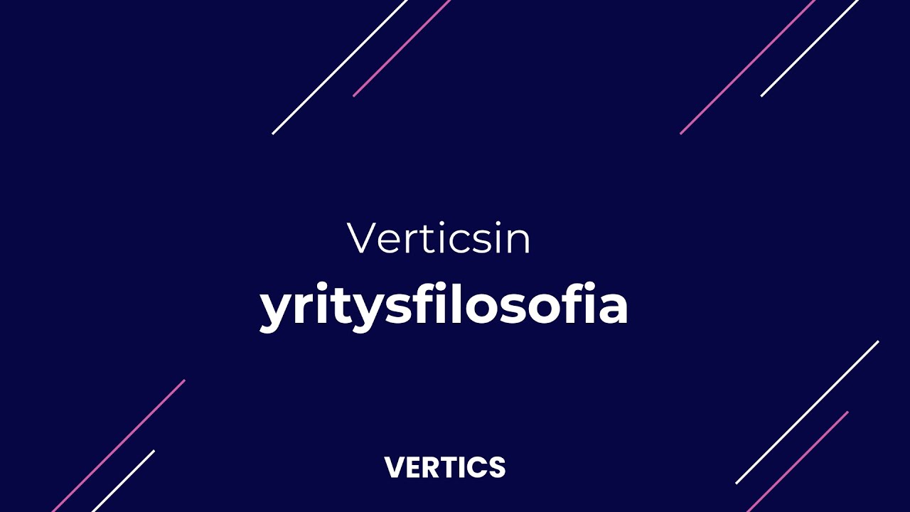 Yrityskulttuuri, joka perustuu luottamukseen &ndash; N&auml;in Vertics toimii