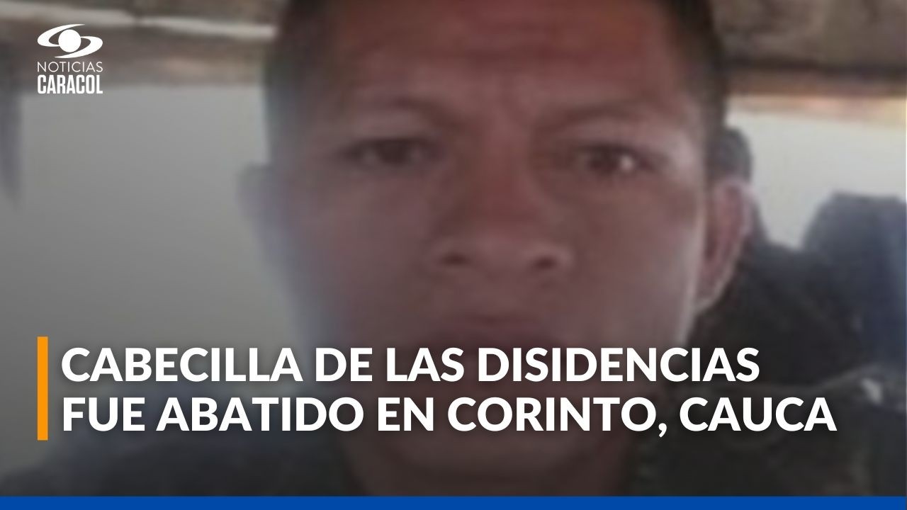 Ejército abatió a alias Whisky, cabecilla de disidencias de las FARC en Corinto, Cauca