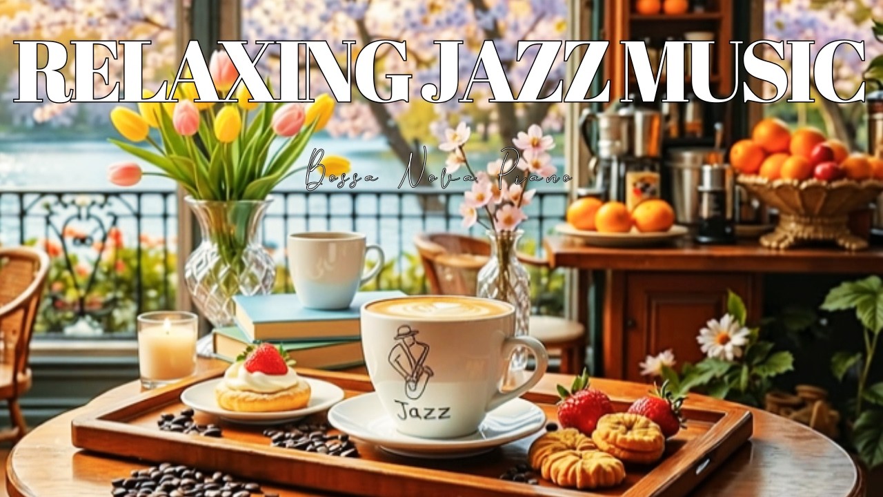 Relaxing Spring Morning Jazz ~ Delicate March Coffee Jazz & Soft Bossa Nova Piano for Great Mood