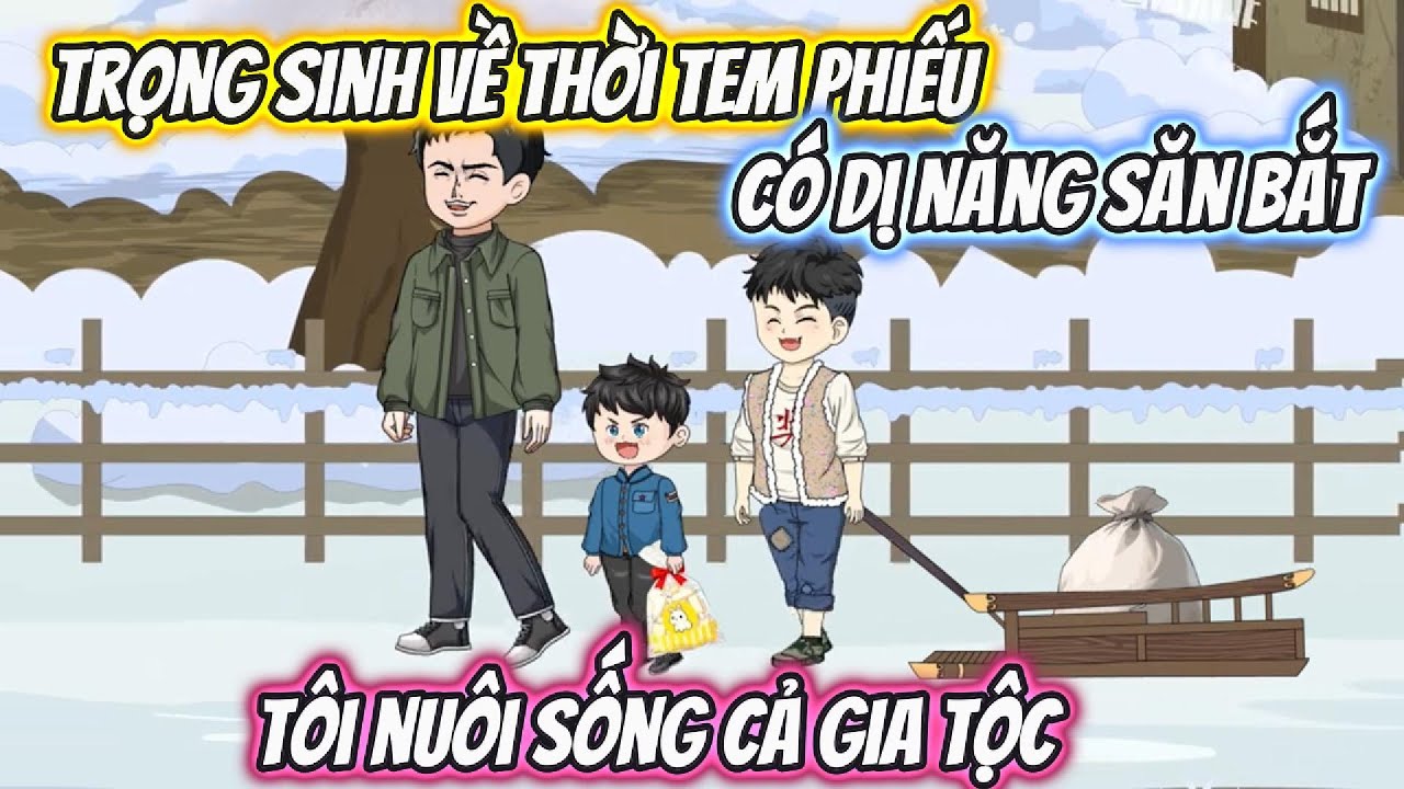 Trọng Sinh Về Thời Tem Phiếu Có Dị Năng, Tôi Nuôi Sống Cả Gia Tộc Full Bộ | Vietsub Xuyên Không