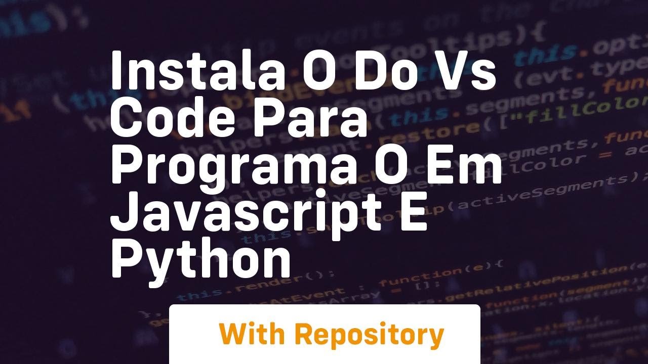 Instala o do vs code para programa o em javascript e python