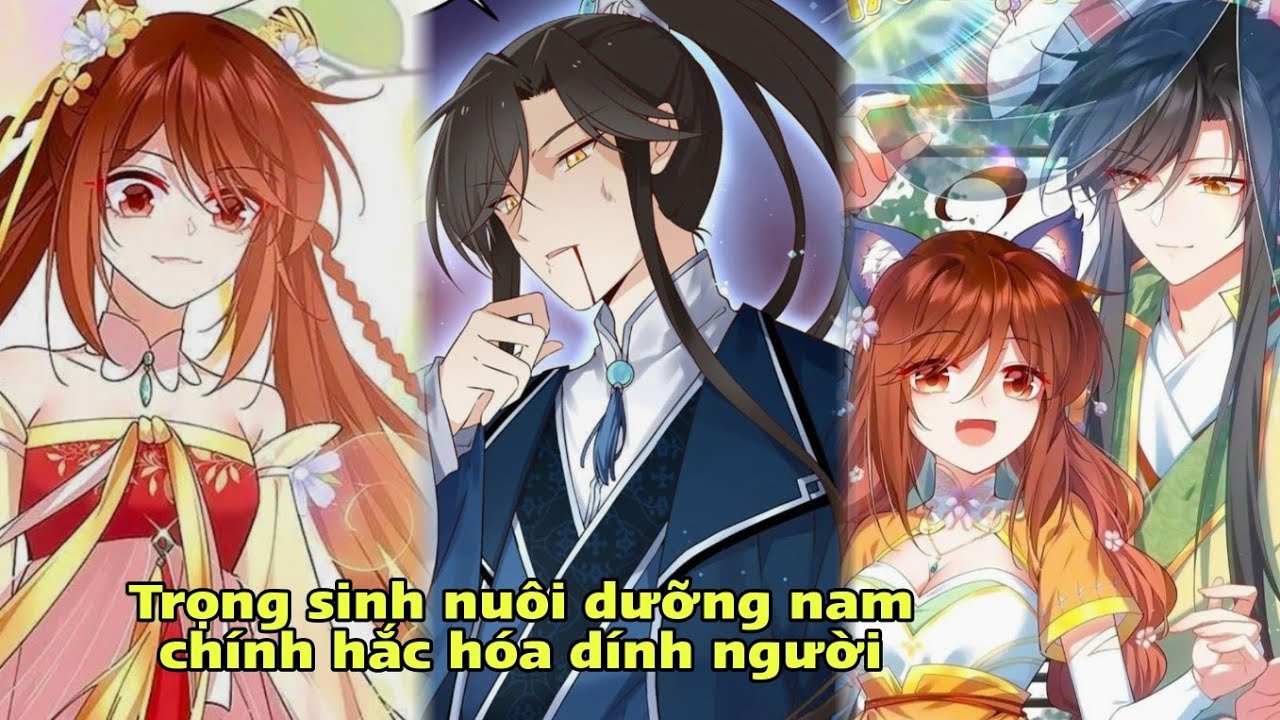 [Tập 1]Trọng sinh nuôi dưỡng nam chính hắc hóa dính người/ Manh sư tại thượng/xuyên không/truyện hay
