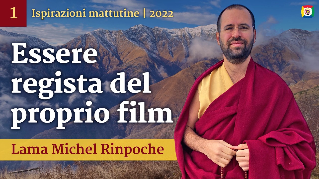 01 - Essere regista del proprio film - Ispirazioni mattutine con Lama Michel Rinpoche