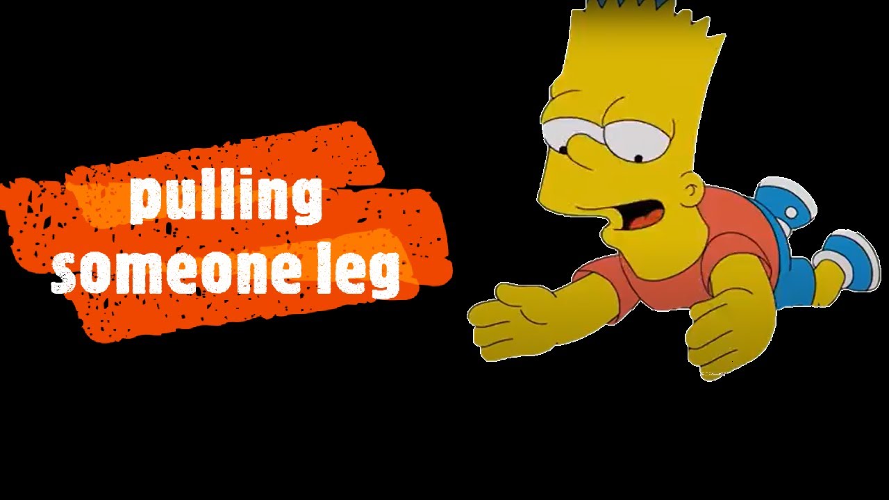 pulling someone leg (Idioms in Famous TV Series)