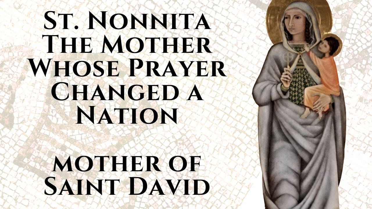 St. Nonnita: The Mother Whose Prayer Changed a Nation (Mother of Saint David)