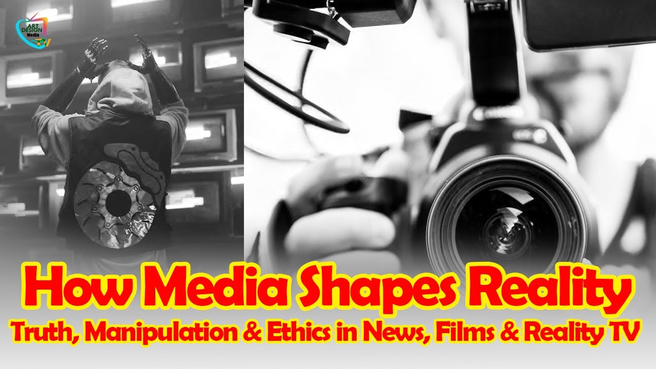 How Media Shapes Reality: Truth, Manipulation & Ethics in News, Films & Reality TV | Media & Art TV