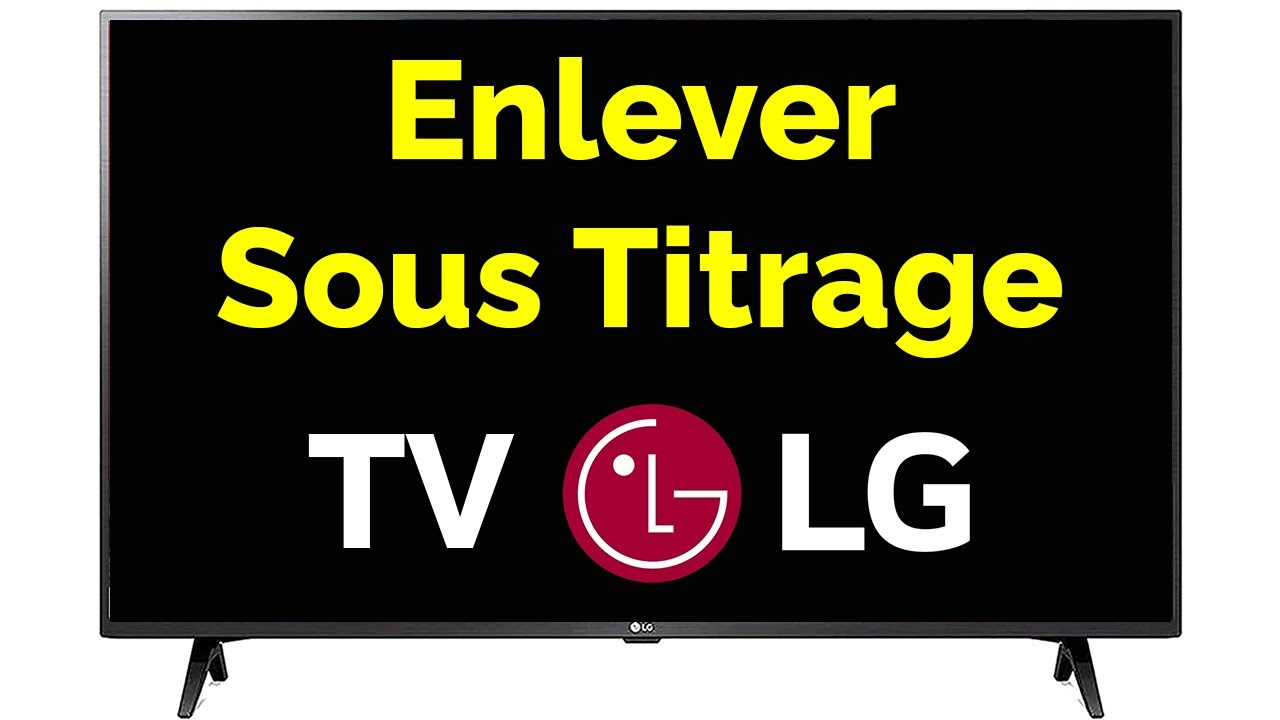 Comment enlever le sous titrage sur TV LG