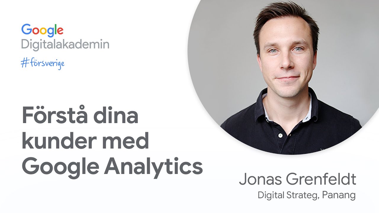 Förstå dina kunder med Google Analytics | Google Digitalakademin #försverige