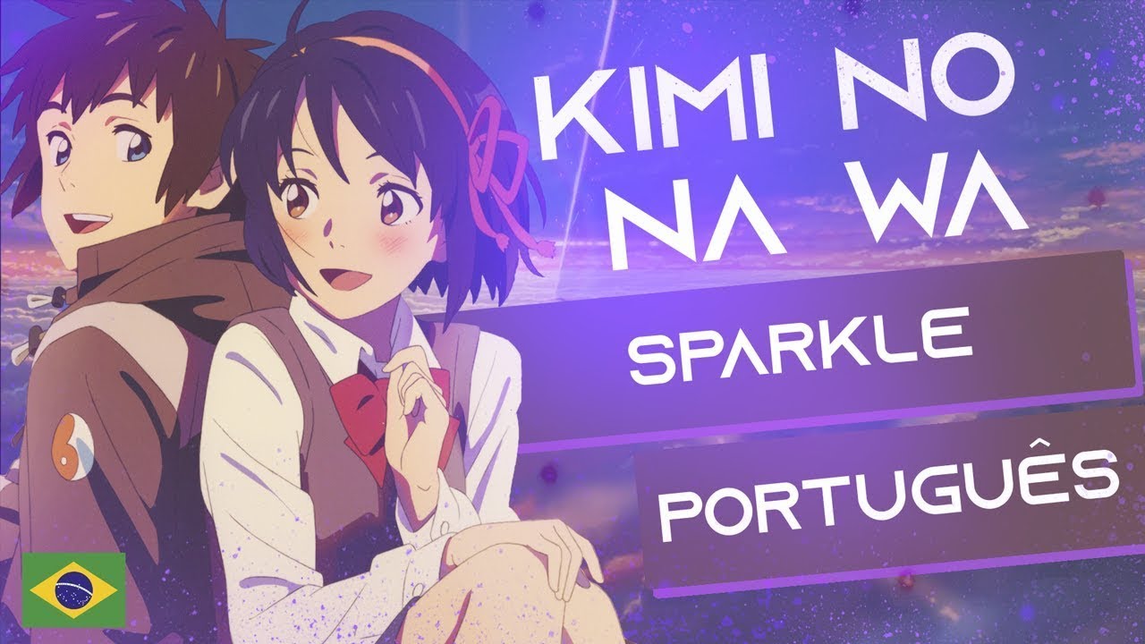 SPARKLE - KIMI NO NA WA (YOUR NAME) - COMPLETA EM PORTUGUÊS 🎵
