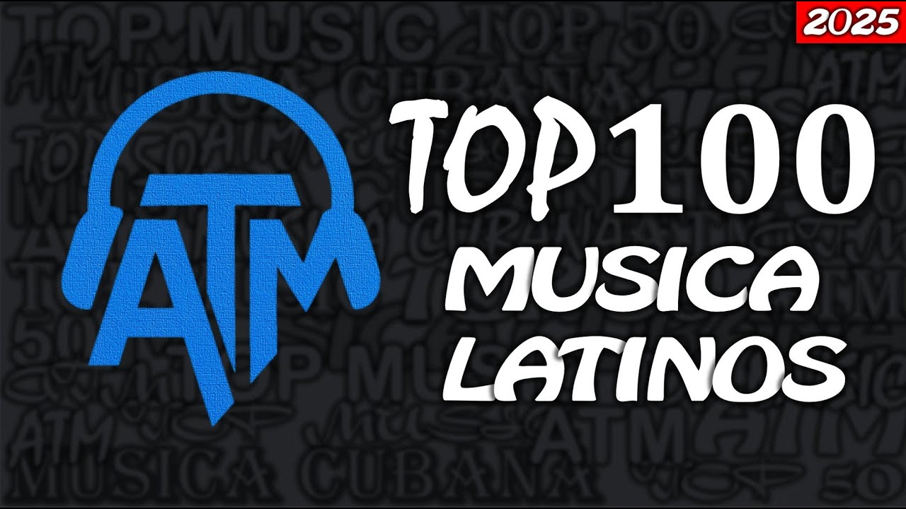TOP 100 CANCIONES LATINAS 2025