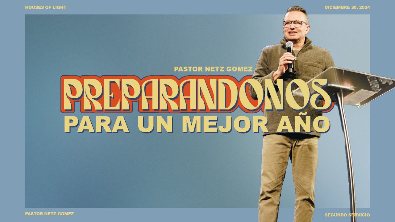Preparándonos para un mejor año | Pastor Netz Gómez
