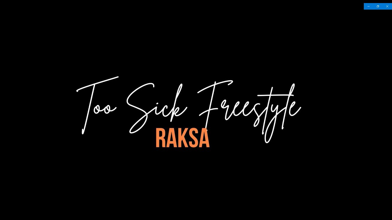 Too  Sick Freestyle  -  Raksa