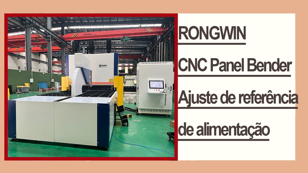 Processo de ajuste de referência da alimentação da dobradeira de painéis RONGWIN. CNC Panel Bender