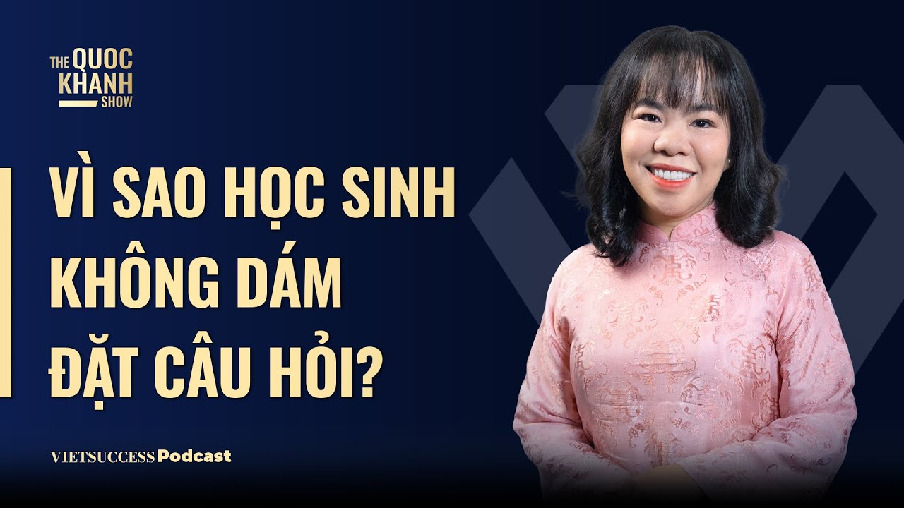 Nh&agrave; Gi&aacute;o dục Nguyễn Th&uacute;y Uy&ecirc;n Phương | V&igrave; sao học sinh kh&ocirc;ng d&aacute;m đặt c&acirc;u hỏi? | TQKS #104