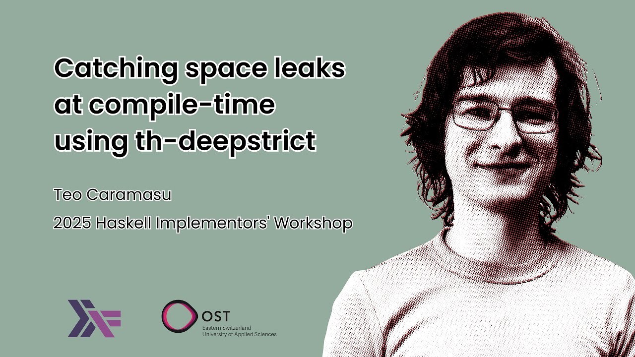 Teo Camarasu - Catching space leaks at compile-time using th-deepstrict