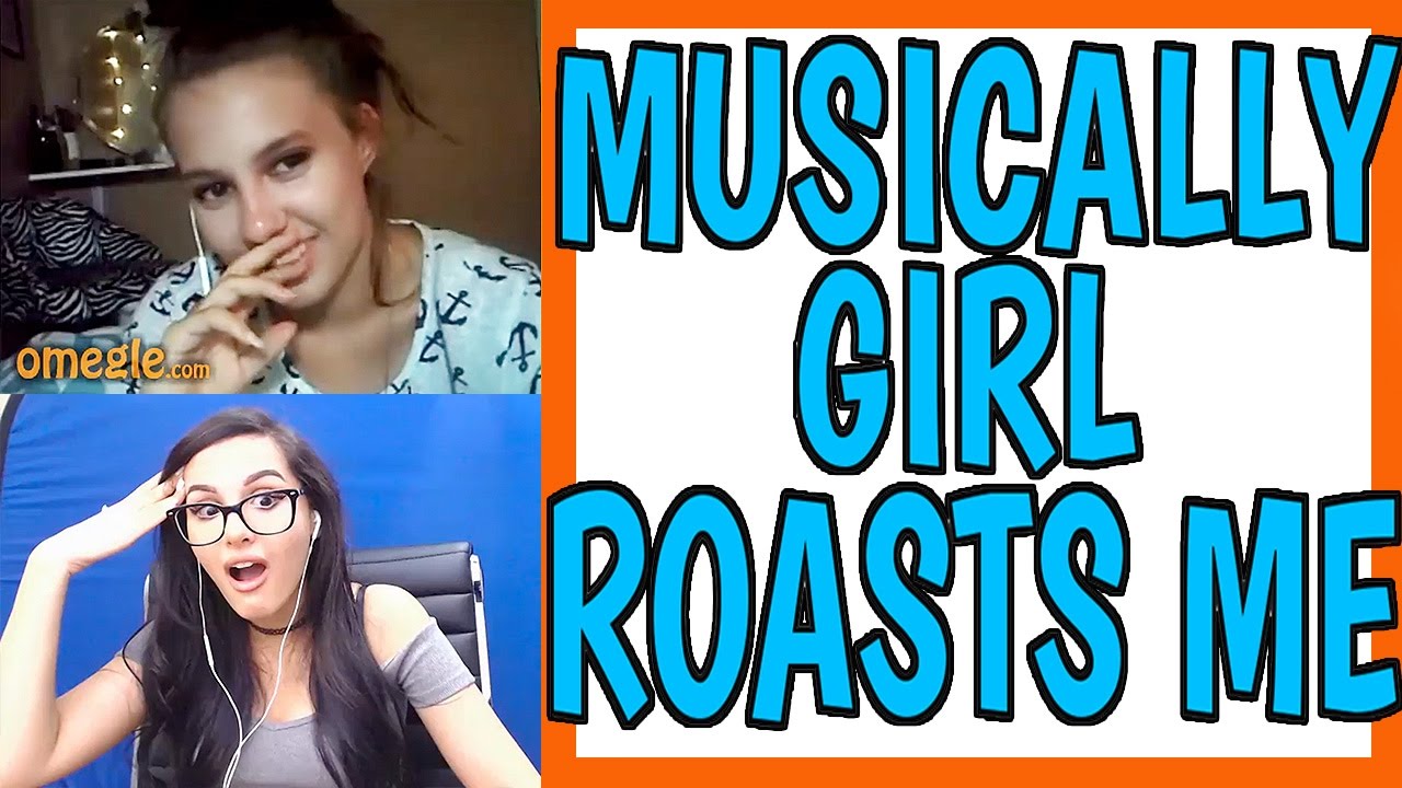 MUSICALLY GIRL ROASTS ME ON OMEGLE